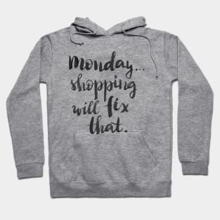 Monday... Shopping will fix that! Hoodie